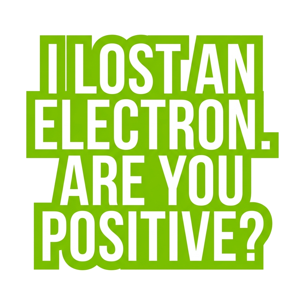 Artwork generated from 'tee that says "i lost an electron. are you positive?" on lime green'