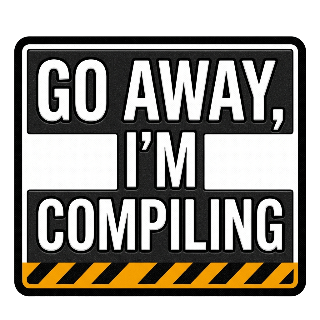 Artwork generated from 'mug that says "go away, i'm compiling"'