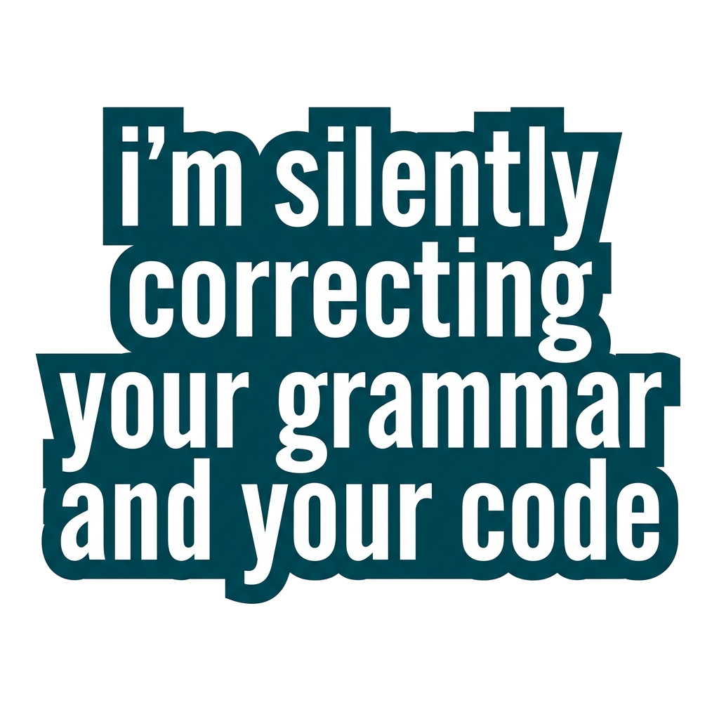 Artwork generated from 'hoodie that says "i'm silently correcting your grammar and your code" on deep teal'