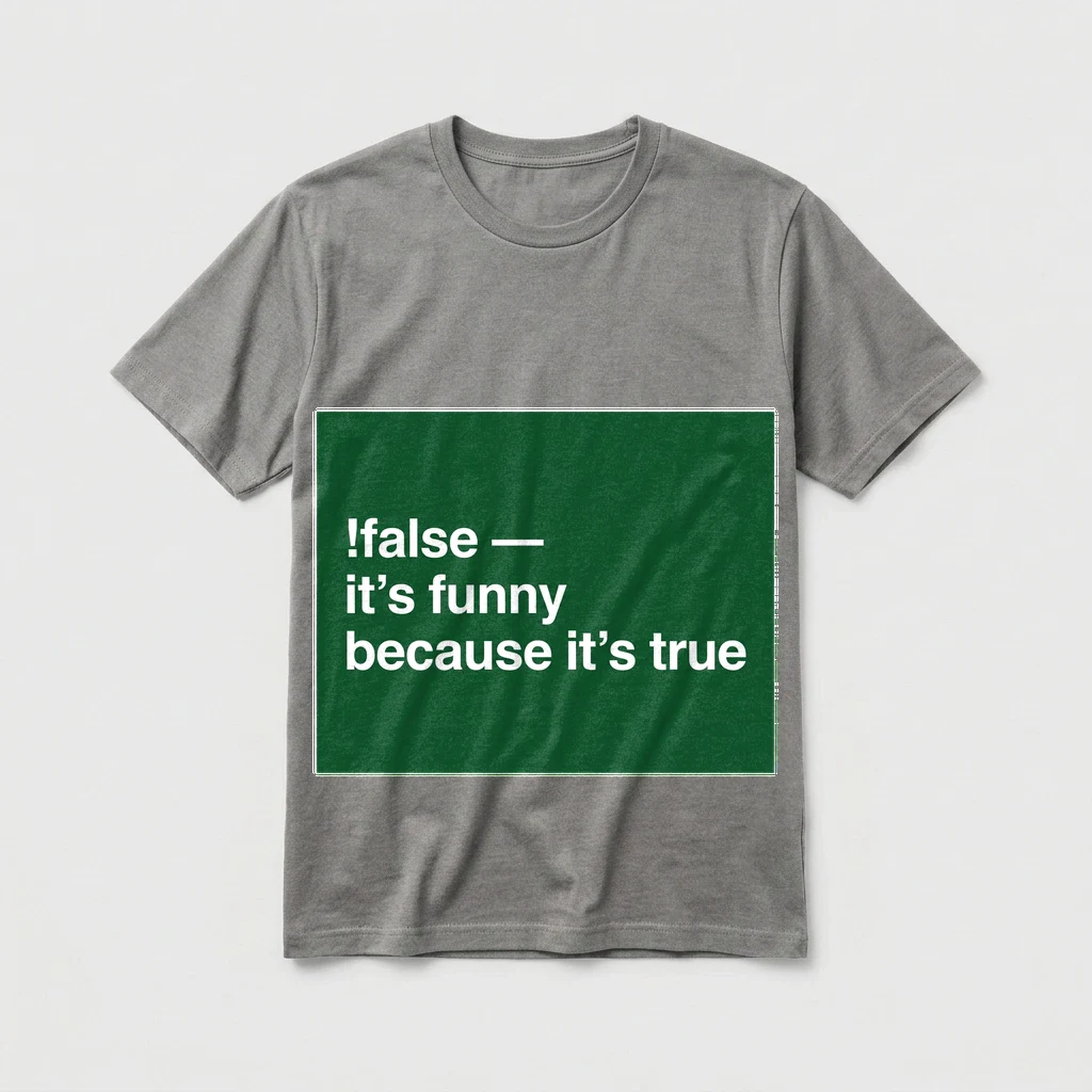 Tee That Says "!false — It's, Product, Ash