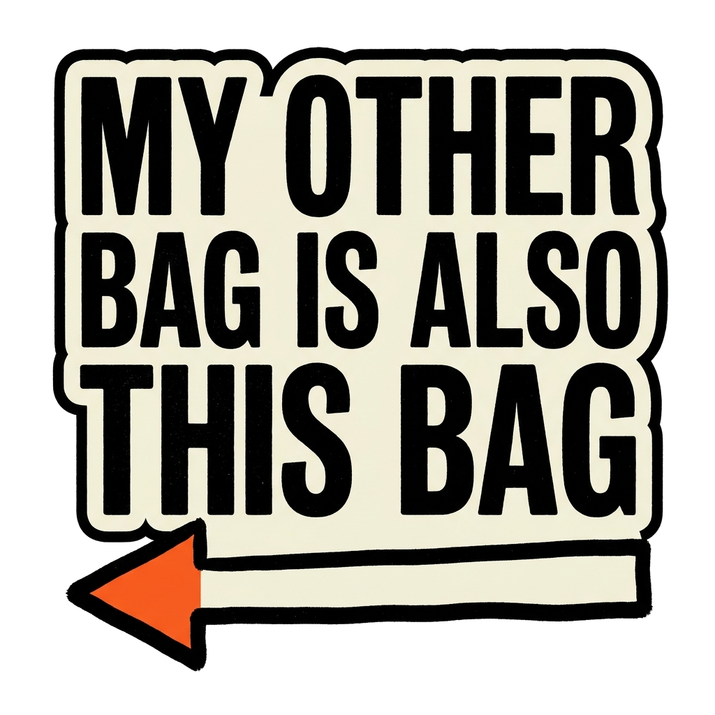 Artwork generated from 'tote bag that says "my other bag is also this bag"'