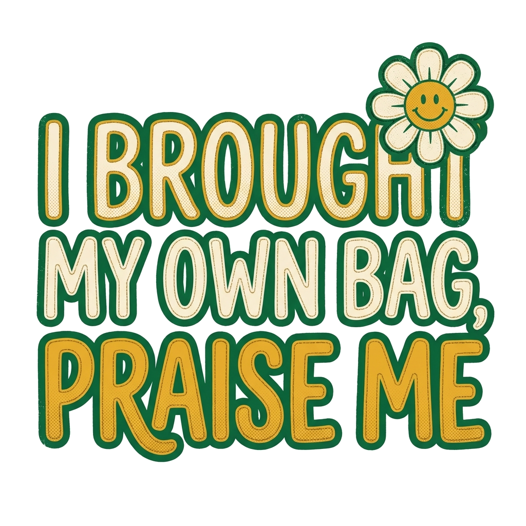 Artwork generated from 'tote bag that says "i brought my own bag, praise me"'