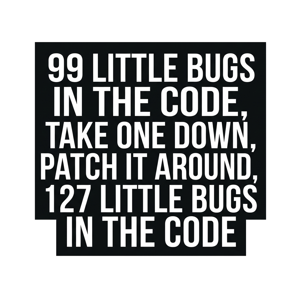 Artwork generated from 'tee that says "99 little bugs in the code, take one down, patch it around, 127 little bugs in the code" on black'