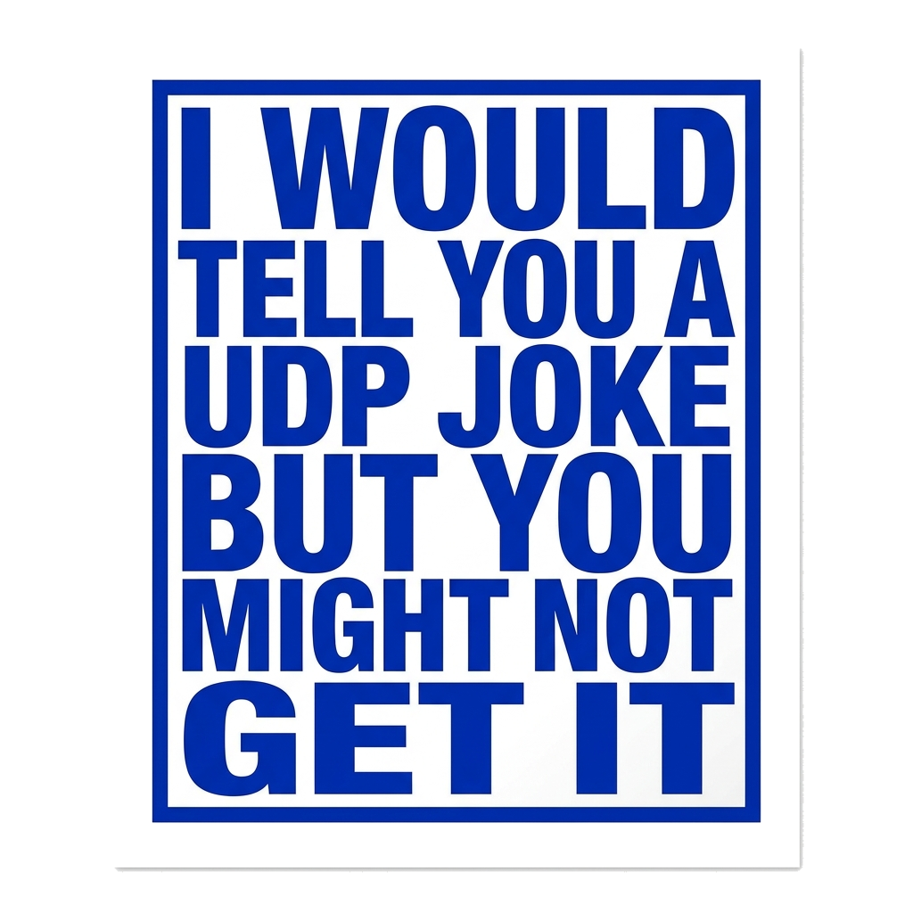 Artwork generated from 'tee that says "i would tell you a UDP joke but you might not get it" on electric blue'